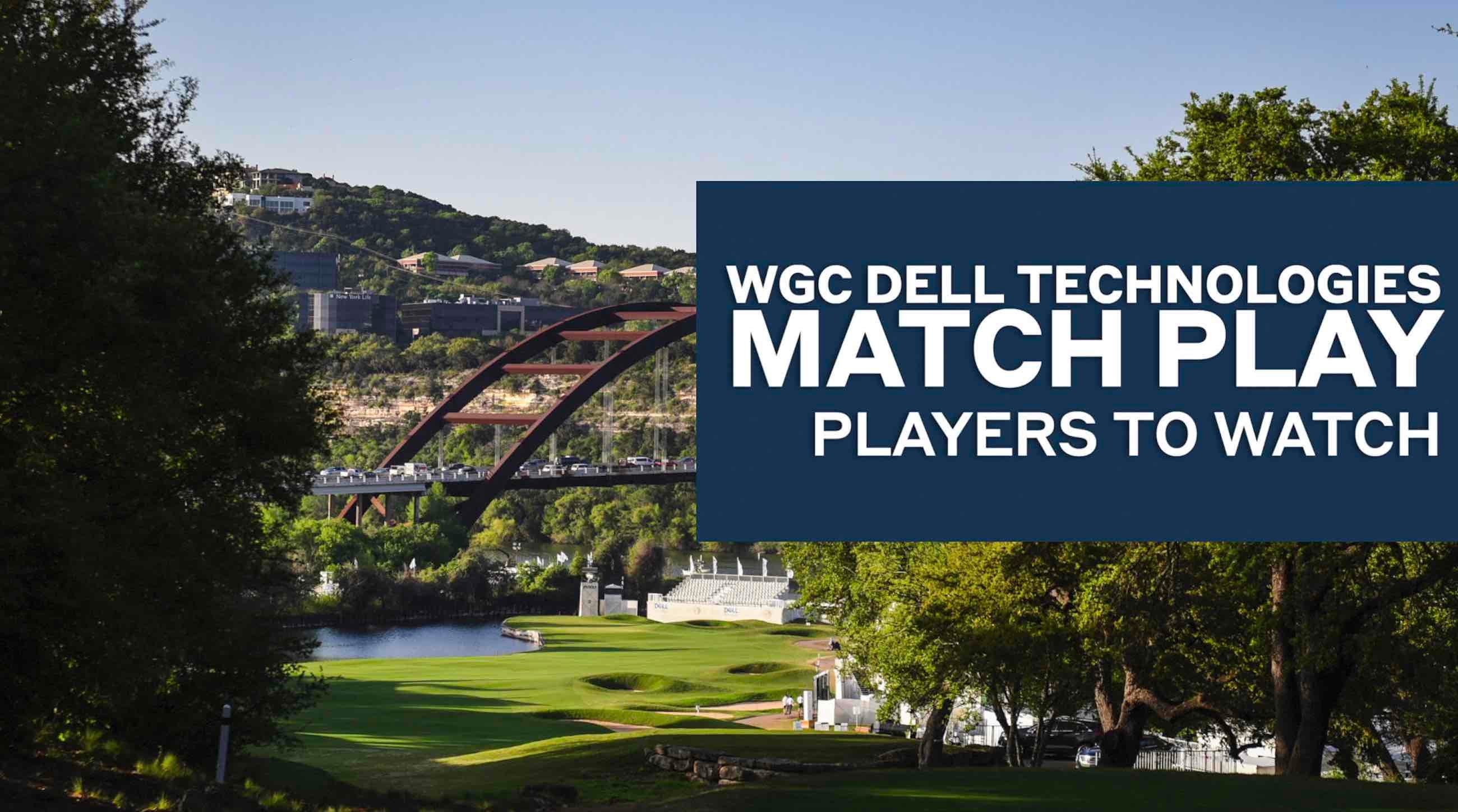 WGC Dell Technologies Match Play Players To Watch