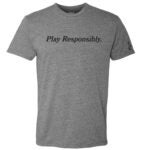 play responsibly tshirt