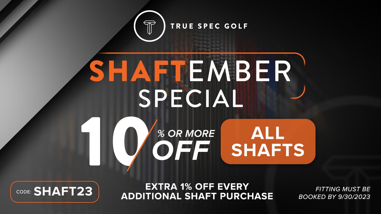 Get 10 percent off or *more* for 'Shaftember' at True Spec Golf